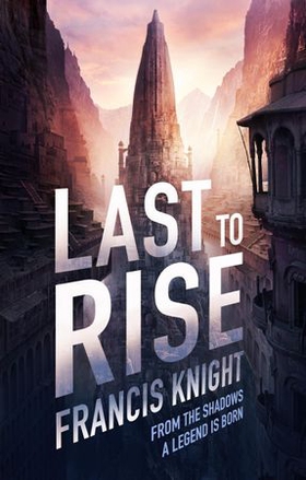 Last to Rise - Book 3 of the Rojan Dizon Novels (ebok) av Francis Knight