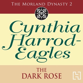 The Dark Rose - The Morland Dynasty, Book 2 (lydbok) av Cynthia Harrod-Eagles