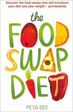 The Food Swap Diet - Discover the food swaps that will transform your diet and your weight - permanently (ebok) av Peta Bee