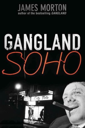 Gangland Soho (ebok) av James Morton
