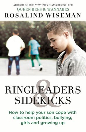 Ringleaders and Sidekicks - How to Help Your Son Cope with Classroom Politics, Bullying, Girls and Growing Up (ebok) av Rosalind Wiseman