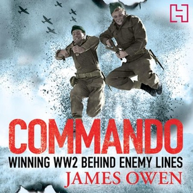 Commando - Winning World War II Behind Enemy Lines (lydbok) av James Owen