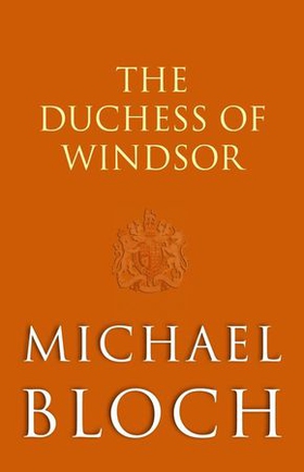 The Duchess of Windsor - The Truth About the Royal Family's Greatest Scandal (ebok) av Michael Bloch
