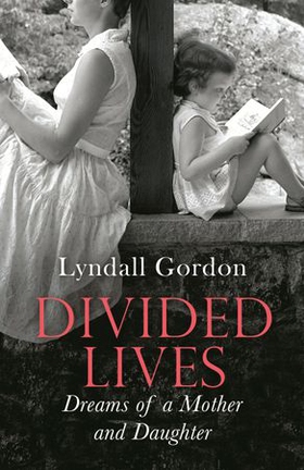 Divided Lives - Dreams of a Mother and a Daughter (ebok) av Lyndall Gordon
