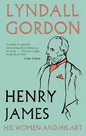 Henry James - His Women and His Art (ebok) av Lyndall Gordon
