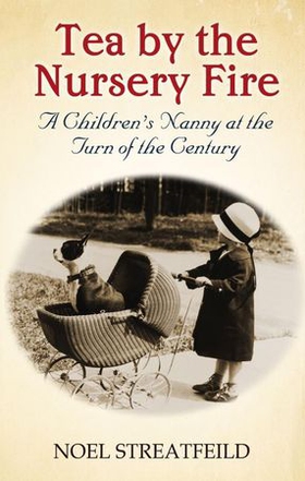 Tea By The Nursery Fire - A Children's Nanny at the Turn of the Century (ebok) av Noel Streatfeild