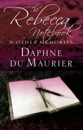 The Rebecca Notebook - and other memories (ebok) av Daphne Du Maurier