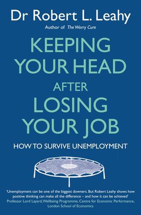 Keeping Your Head After Losing Your Job - How to survive unemployment (ebok) av Robert L. Leahy