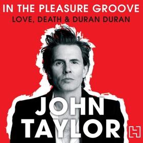 In The Pleasure Groove - Love, Death and Duran Duran (lydbok) av John Taylor
