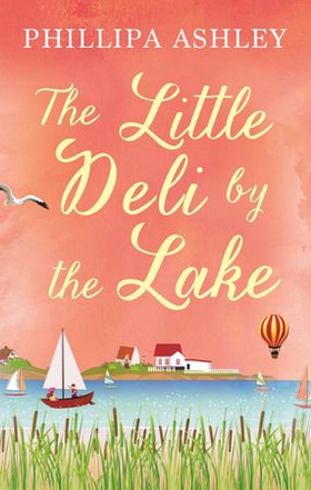 The Little Deli by the Lake (ebok) av Phillipa Ashley