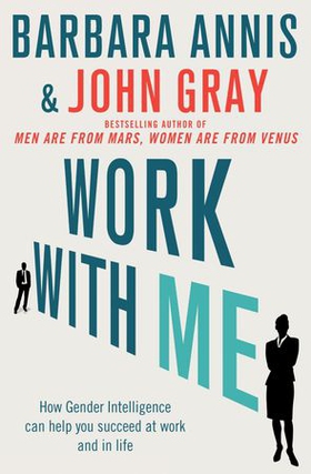Work with Me - How gender intelligence can help you succeed at work and in life (ebok) av John Gray