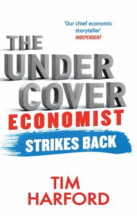 The Undercover Economist Strikes Back - How to Run or Ruin an Economy (ebok) av Tim Harford