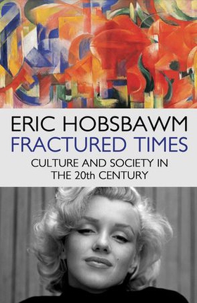 Fractured Times - Culture and Society in the Twentieth Century (ebok) av Eric Hobsbawm