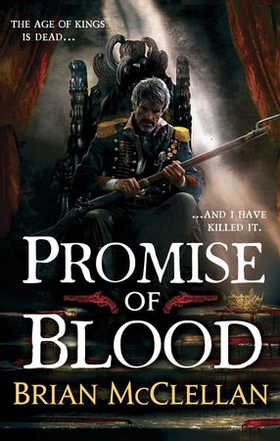 Promise of Blood - Book 1 in the Powder Mage trilogy (ebok) av Brian McClellan
