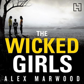 The Wicked Girls - An absolutely gripping, ripped-from-the-headlines psychological thriller (lydbok) av Alex Marwood
