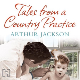 Tales From A Country Practice (lydbok) av Arthur Jackson
