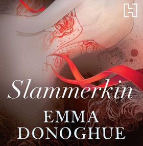 Slammerkin - The compelling historical novel from the author of LEARNED BY HEART (lydbok) av Emma Donoghue