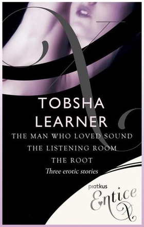 The Man Who Loved Sound, The Listening Room & The Root - 3 erotic tales (ebok) av Tobsha Learner