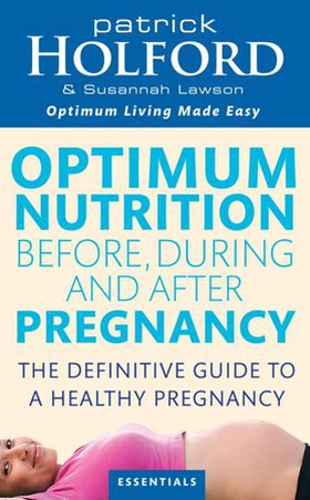 Optimum Nutrition Before, During And After Pregnancy - The definitive guide to having a healthy pregnancy (ebok) av Patrick Holford