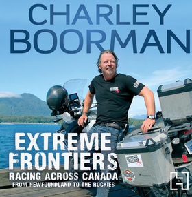 Extreme Frontiers - Racing Across Canada from Newfoundland to the Rockies (lydbok) av Charley Boorman