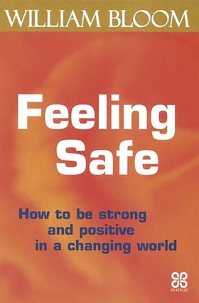 Feeling Safe - How to be strong and positive in a changing world (ebok) av William Bloom