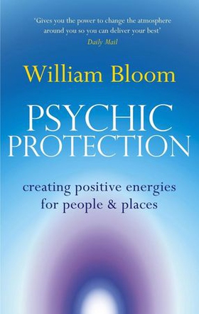 Psychic Protection - Creating positive energies for people and places (ebok) av William Bloom
