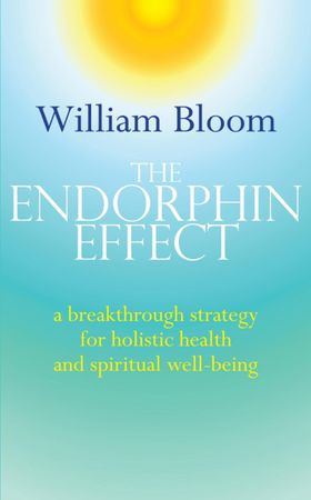 The Endorphin Effect - A breakthrough strategy for holistic health and spiritual wellbeing (ebok) av William Bloom