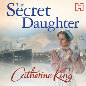 The Secret Daughter - a heartbreaking and nostalgic family saga set around the Titanic (lydbok) av Catherine King