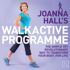 Joanna Hall's Walkactive Programme - The simple yet revolutionary way to transform your body, for life (lydbok) av Joanna Hall