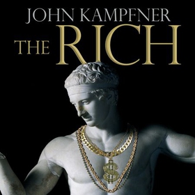 The Rich - From Slaves to Super-Yachts: A 2,000-Year History (lydbok) av John Kampfner