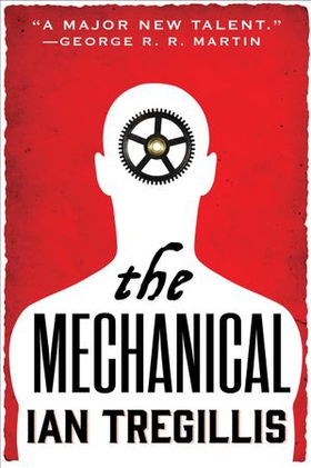 The Mechanical - Book One of the Alchemy Wars (ebok) av Ian Tregillis