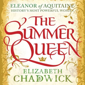 The Summer Queen - A loving mother. A betrayed wife. A queen beyond compare. (lydbok) av Elizabeth Chadwick