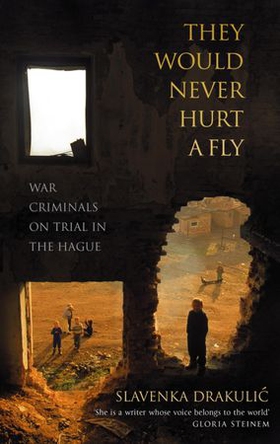 They Would Never Hurt A Fly - War Criminals on Trial in The Hague (ebok) av Slavenka Drakulic