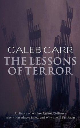 The Lessons Of Terror - A History of Warfare Against Civilians (ebok) av Caleb Carr