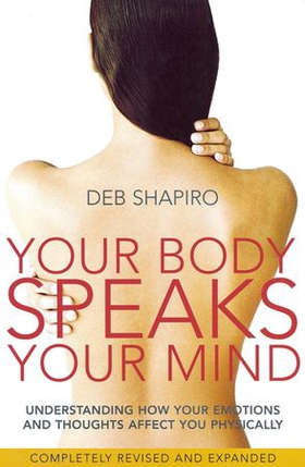 Your Body Speaks Your Mind - Understanding how your emotions and thoughts affect you physically (ebok) av Deb Shapiro