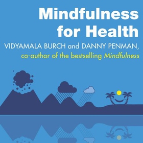 Mindfulness for Health - A practical guide to relieving pain, reducing stress and restoring wellbeing (lydbok) av Vidyamala Burch