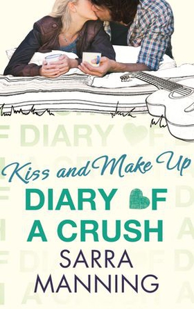 Diary of a Crush: Kiss and Make Up - Number 2 in series (ebok) av Sarra Manning