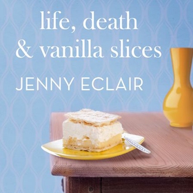 Life, Death and Vanilla Slices - A page-turning family drama from the Sunday Times bestselling author (lydbok) av Jenny Eclair