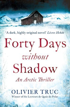 Forty Days Without Shadow - An Arctic Thriller (ebok) av Olivier Truc