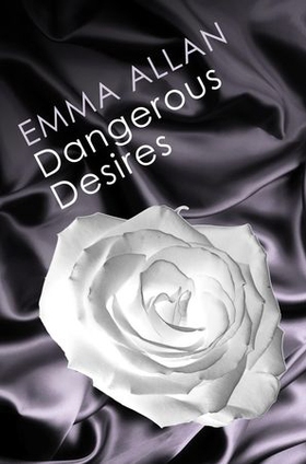 Dangerous Desires (ebok) av Emma Allan