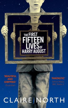 The First Fifteen Lives of Harry August - The word-of-mouth bestseller you won't want to miss (ebok) av Claire North