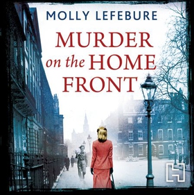 Murder on the Home Front - a gripping murder mystery set during the Blitz - now on Netflix! (lydbok) av Molly Lefebure
