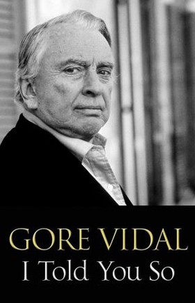 I Told You So - Gore Vidal Talks Politics: Interviews with Jon Wiener (ebok) av Gore Vidal
