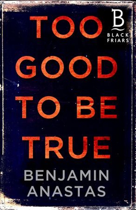 Too Good to be True (ebok) av Benjamin Anastas
