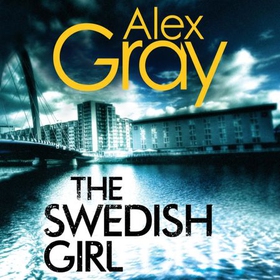 The Swedish Girl - Book 10 in the Sunday Times bestselling detective series (lydbok) av Alex Gray