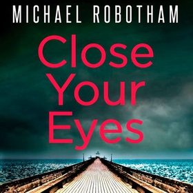 Close Your Eyes (lydbok) av Michael Robotham