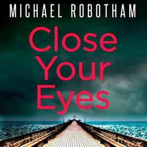 Close Your Eyes (lydbok) av Michael Robotham,