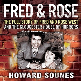 Fred & Rose - The Full Story of Fred and Rose West and the Gloucester House of Horrors (lydbok) av Howard Sounes