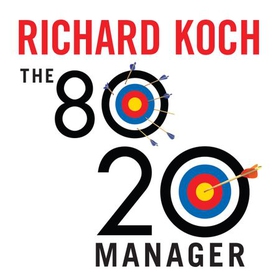 The 80/20 Manager - Ten ways to become a great leader (lydbok) av Richard Koch