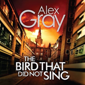 The Bird That Did Not Sing - Book 11 in the Sunday Times bestselling detective series (lydbok) av Alex Gray